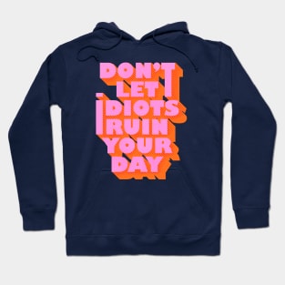 Don't let idiots ruin your day Hoodie